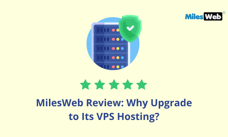 MilesWeb Review: Why Upgrade to Its VPS Hosting?