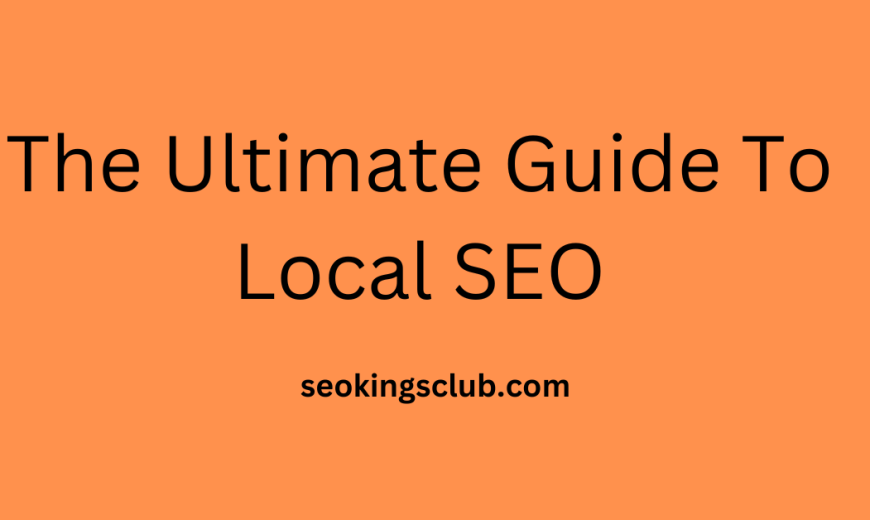 The Ultimate Guide To Local SEO
