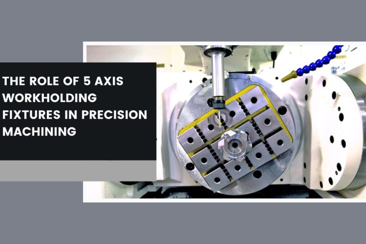 Workholding fixturing in precision machining