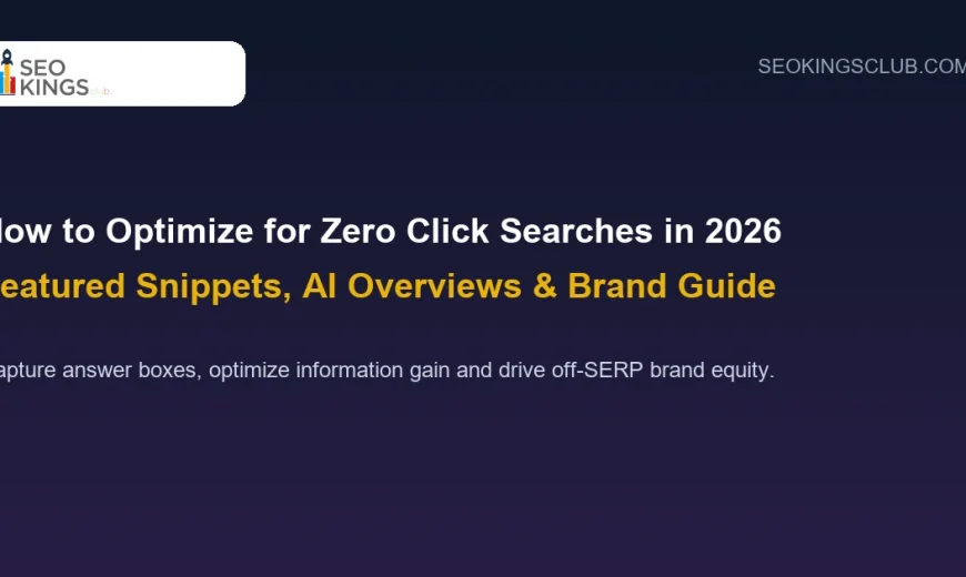How to Optimize for Zero Click Searches in 2026: Featured Snippets, AI Overviews & Brand Visibility Guide