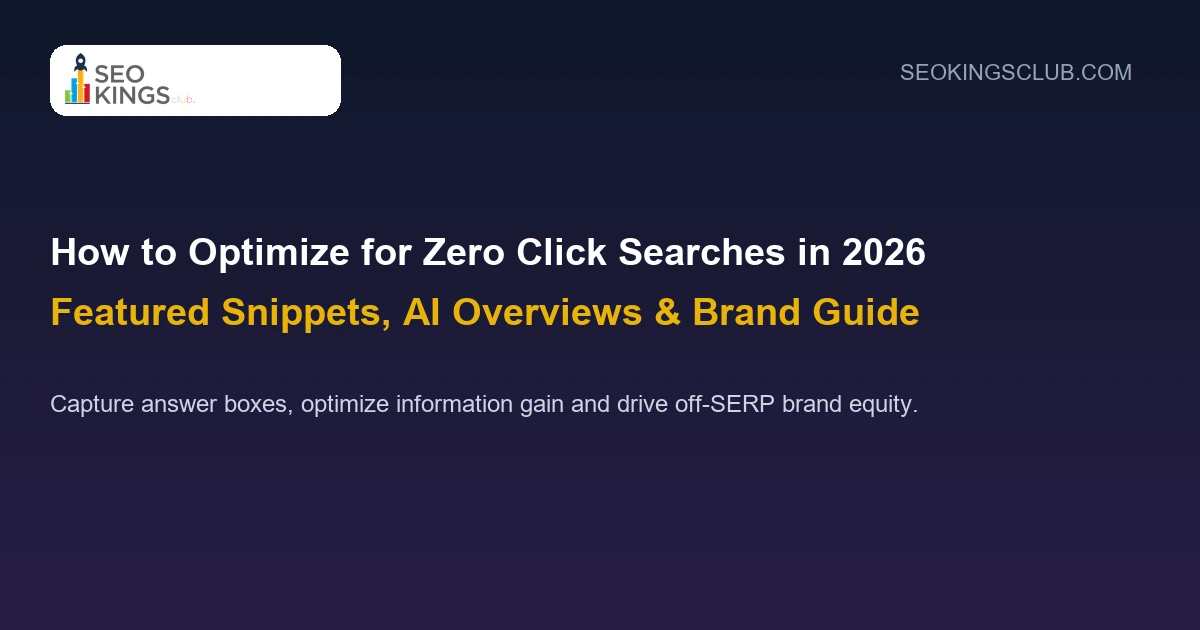 How to Optimize for Zero Click Searches in 2026: Featured Snippets, AI Overviews & Brand Visibility Guide