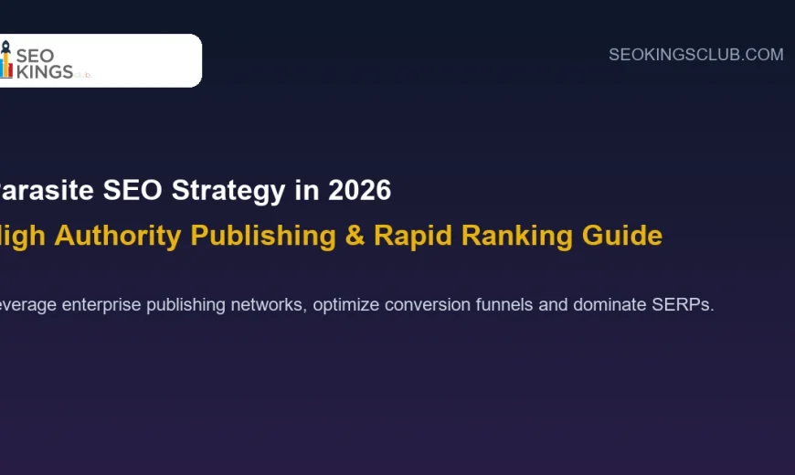 Parasite SEO Strategy 2026: High Authority Publishing & Ranking Guide