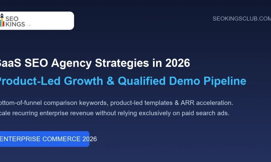 SaaS SEO Agency 2026 Product-Led Growth & Pipeline Guide