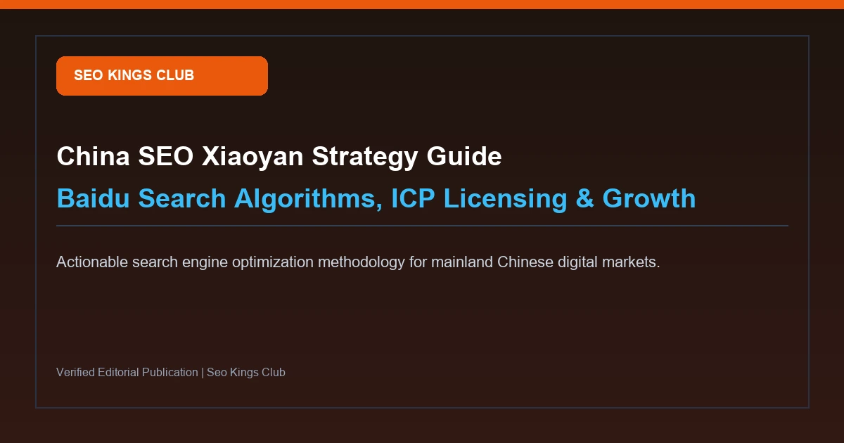 China SEO Xiaoyan: Complete Guide to Baidu Search Algorithms & Market Growth