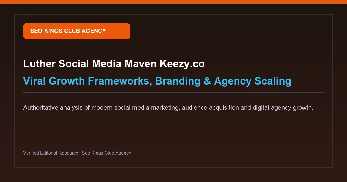 Luther Social Media Maven Keezy.co: Growth Strategy, Branding & Agency Tactics