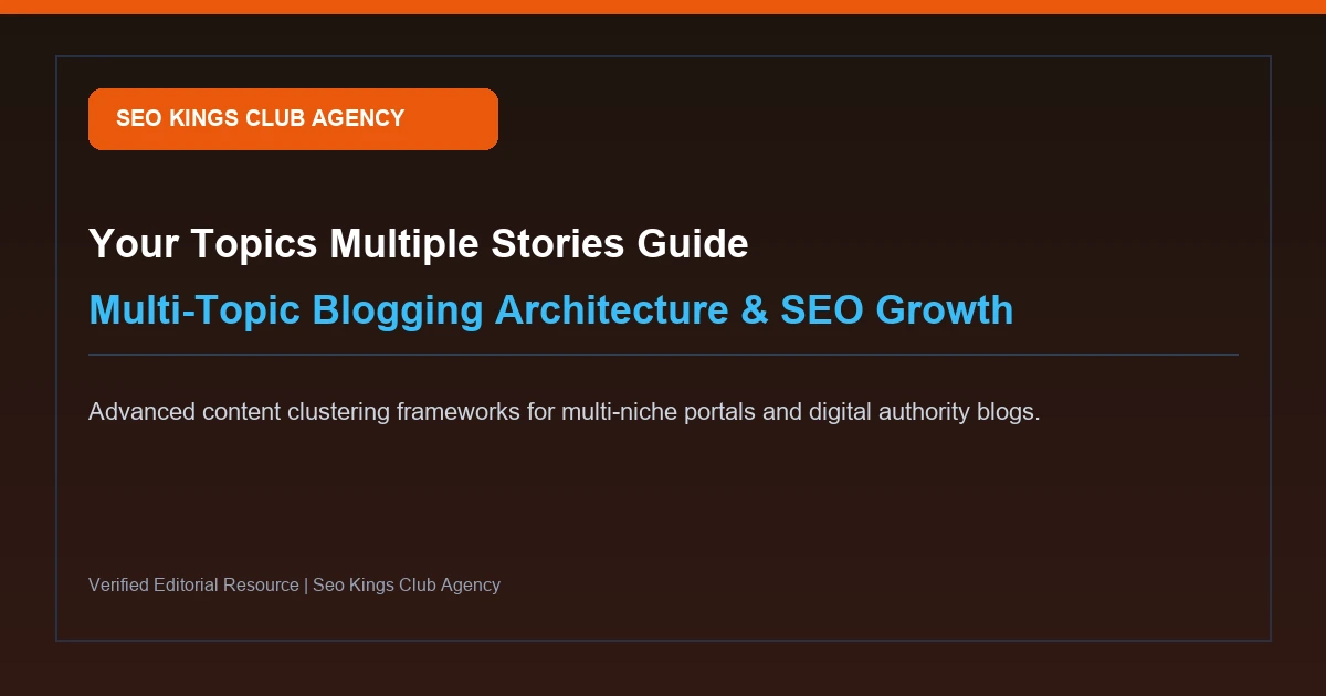 Your Topics Multiple Stories: Multi-Topic Blogging Architecture & SEO Growth Strategy